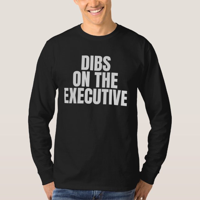 I Call Dibs on the Executive Job Career Work T Shirt (Framsida)