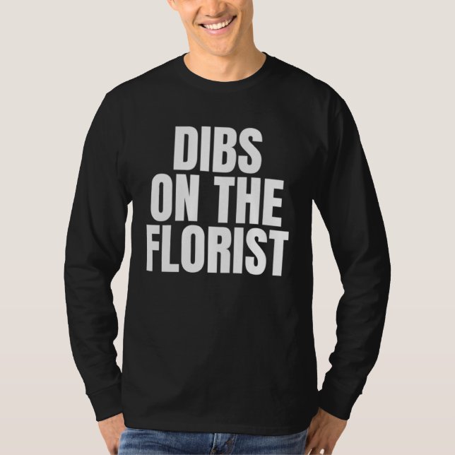I Call Dibs on the Florist Job Career Work T Shirt (Framsida)