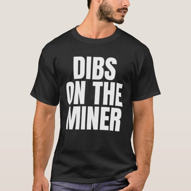 I Call Dibs on the Miner Job Career Work T Shirt (Framsida)