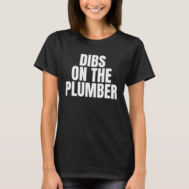 I Call Dibs on the Plumber Job Career Work T Shirt (Framsida)