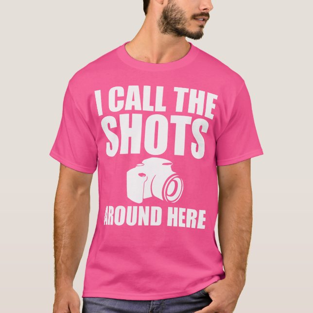 I Call The Shots Around Here Funny Photography T S Shirt (Framsida)