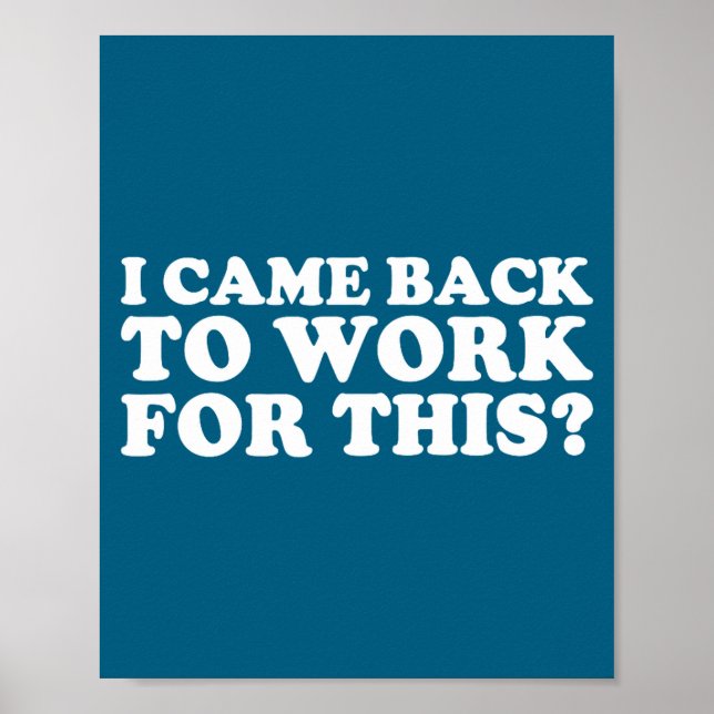 I Came Back To Work For This_ Funny Quote The  Poster (Framsidan)