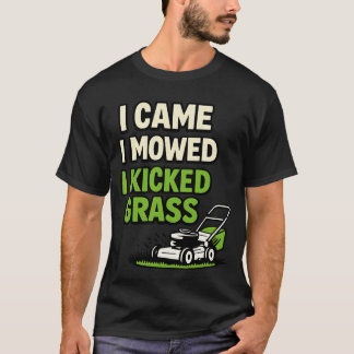 I Came I Mowed I Kicked Grass Funny Lawn Care T Shirt