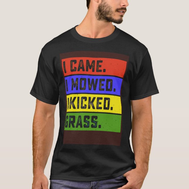 I Came I Mowed I Kicked Grass Garden Yard Mowing F T Shirt (Framsida)