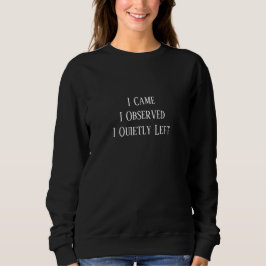 I Came. I Observed. I Quietly Left T Shirt