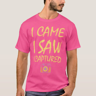 I Came I Saw I Captured Funny Photography T Shirt