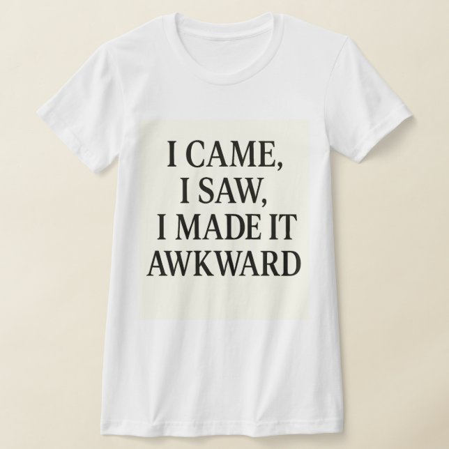  I Came. I Saw. I Caused Chaos – Bold Statement  T Shirt (Laydown)