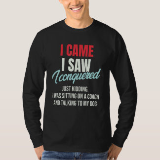 I Came I Saw I Conquered Just Kidding Julius Ceasa T Shirt