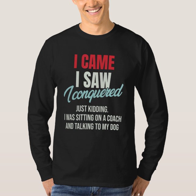 I Came I Saw I Conquered Just Kidding Julius Ceasa T Shirt (Framsida)