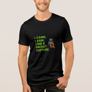 I Came I Saw I Did A Packet Capture T Shirt