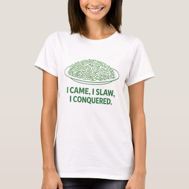 I Came I Slaw I Conquered T Shirt (Framsida)