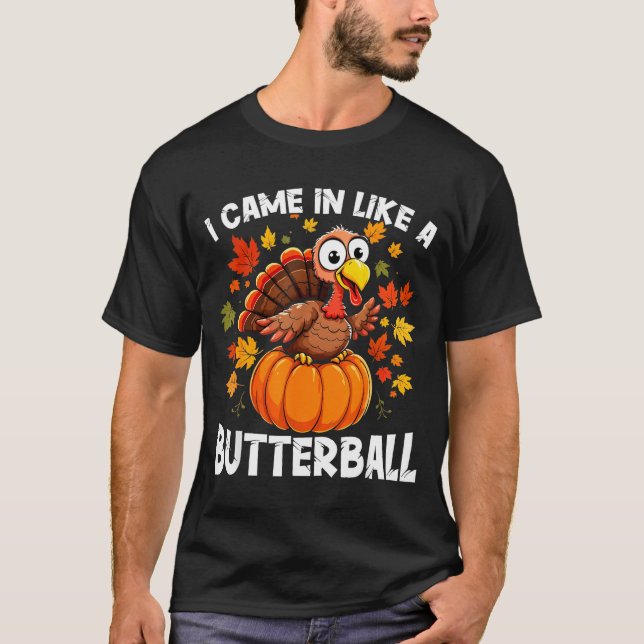 I Came In Like A Butterball Funny Harvest Day Men  T Shirt (Framsida)