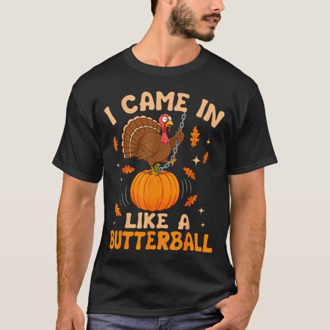 I Came In Like A Butterball Funny Thanksgiving Men T Shirt (Framsida)