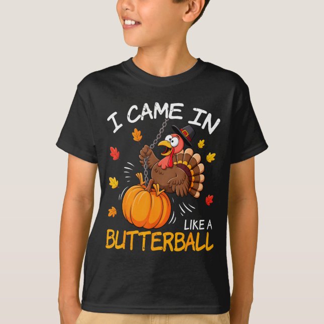 I Came In Like A Butterball Funny Turkey Thanksgiv T Shirt (Framsida)
