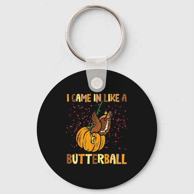 I Came In Like A Butterball Thanksgiving Turkey Wo Nyckelring (Framsida)
