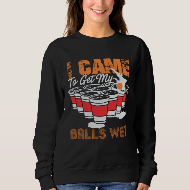 I came to get my balls wet  beer pong t shirt (Framsida)
