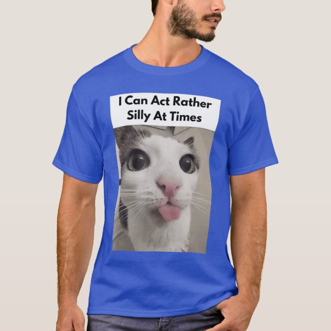 I Can Act Rather Silly Atimes Funny Silly Cats Fac T Shirt (Framsida)