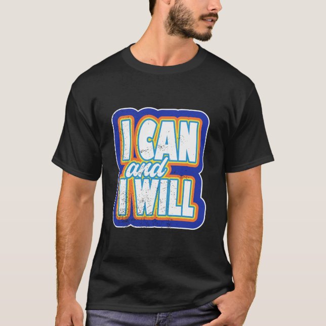 I Can and I Will Bold Motivational Quote Art. T Shirt (Framsida)