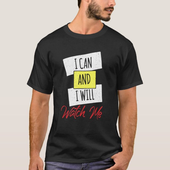 I Can And I Will Watch Me Positive Inspiring Quote T Shirt (Framsida)