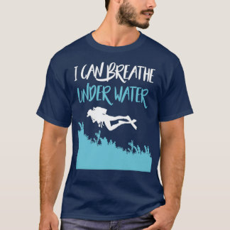 I Can Breathe Under Water Funny Diver Scuba Diving T Shirt