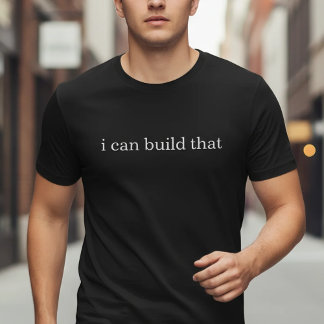 I Can Build That T Shirt