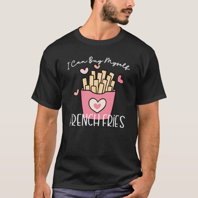 I Can Buy Myself French Fries Anti Valentine Sarca T Shirt (Framsida)