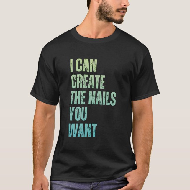 I Can Create The Nails You Want Icurist T Shirt (Framsida)