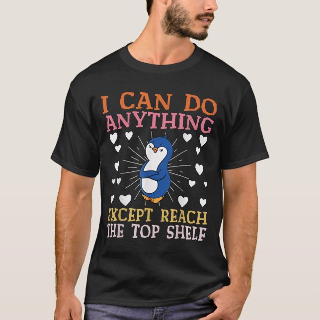 I Can Do Anything Except Reach The Top Shelf Short T Shirt (Framsida)