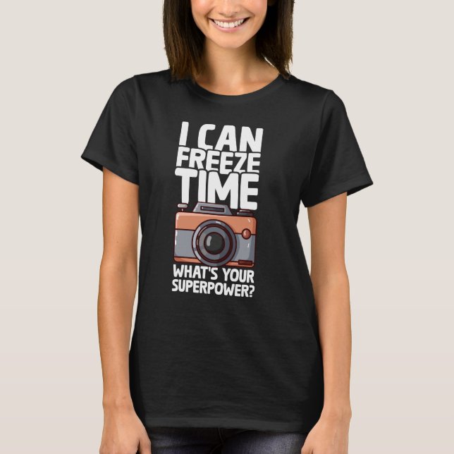 I Can Freeze Time - Funny Photographer T Shirt (Framsida)