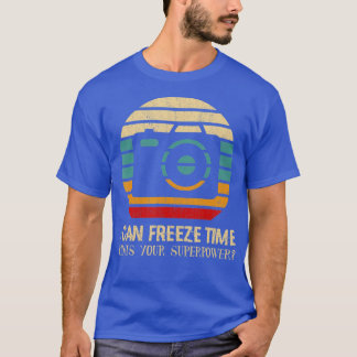 I Can Freeze Time, Photography Superpower Camera F T Shirt
