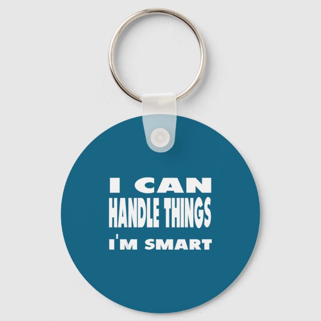 I Can Handle Things Im Smart Funny Quote Shirt  Nyckelring (Framsida)