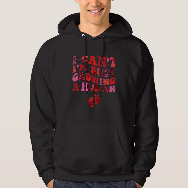 I Can I m Busy Growing A Human Future Mom Quotes Hoodie (Framsida)