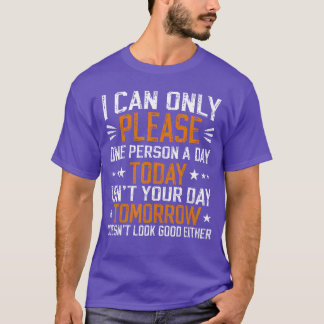 i can only please one person a day funny saying fu t shirt