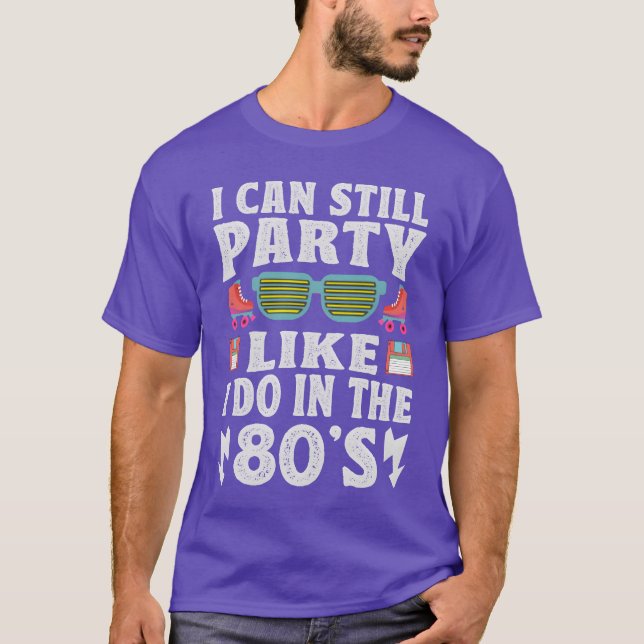 I Can Still Party Like I Do Inhe 80s Funny Re T Shirt (Framsida)
