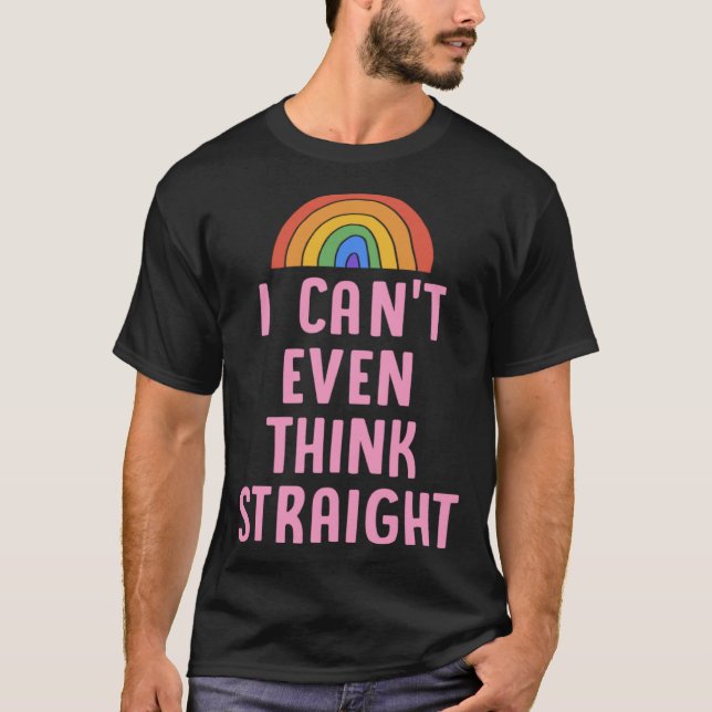 I Can t Even Think Straight  Gay Pride Flag LGBTQ  T Shirt (Framsida)