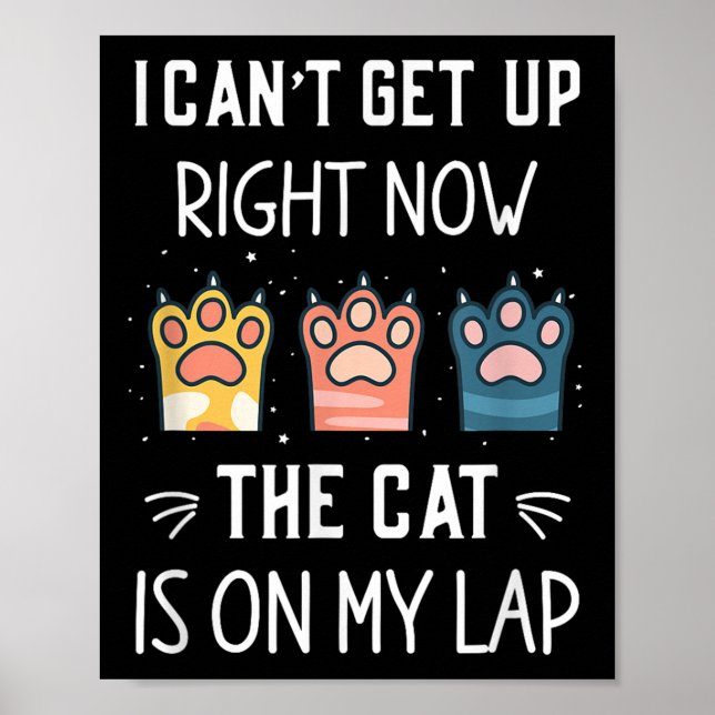 I Can’t Get Up Right Now The Cat Is On My Lap  Poster (Framsidan)