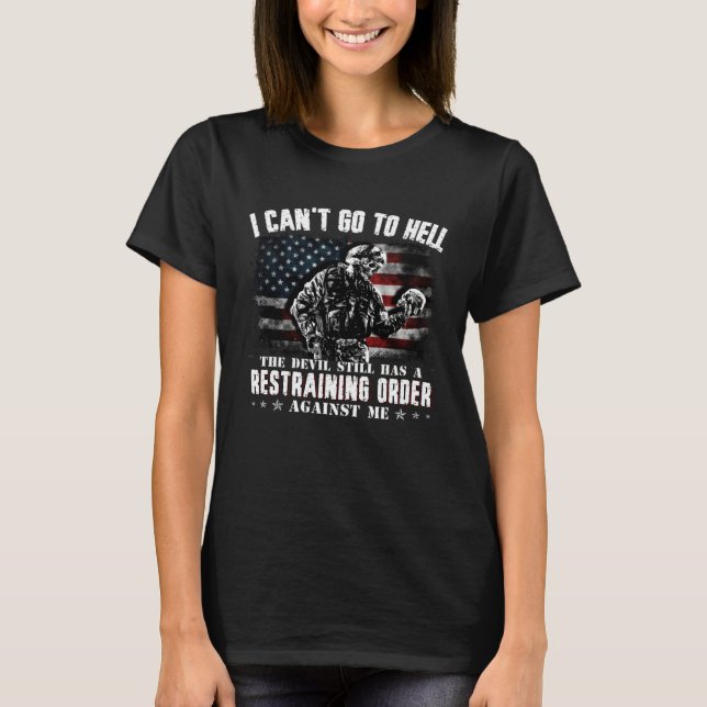 I Can t Go To Hell The Devil Still Has Restraining T Shirt (Framsida)