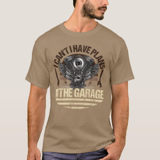 I Can t I Have Plans Inhe Garage Car Mechanic vint T Shirt