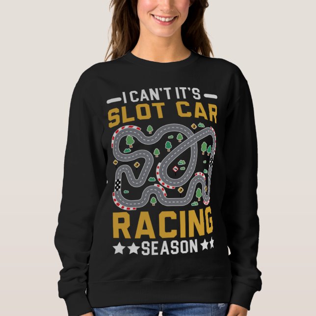 I Can t It s Slot Car Racing Season Racers Slot Ra T Shirt (Framsida)