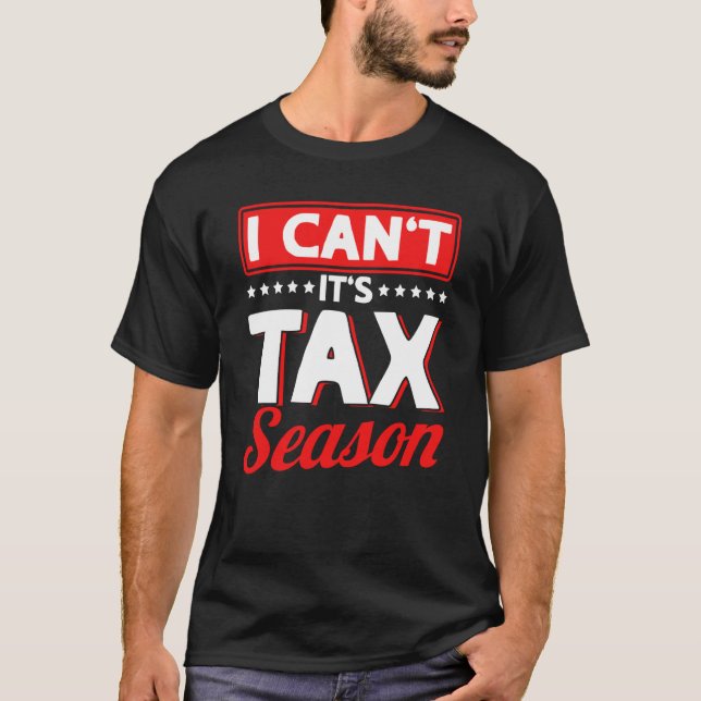 I Can´t It´s Tax Season Accountant Accounting Inco T Shirt (Framsida)