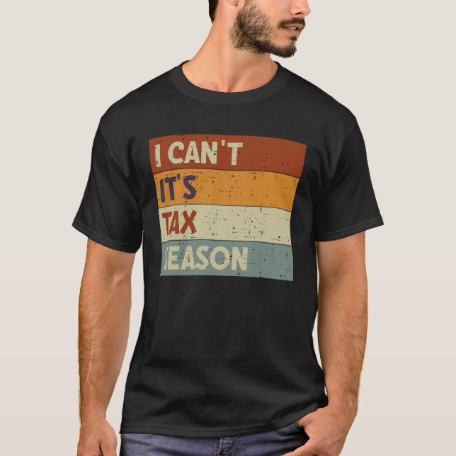 I Can t It s Tax Season Accountant CPA  Accounting T Shirt (Framsida)