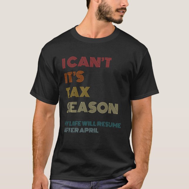 I Can t It s Tax Season  Accounting CPA Accountant T Shirt (Framsida)