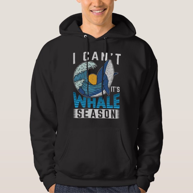 I Can t It s Whale Season Cetacean Whale Watching Hoodie (Framsida)