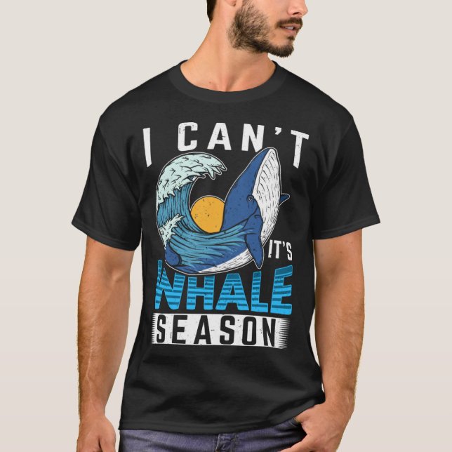 I Can t It s Whale Season Cetacean Whale Watching T Shirt (Framsida)