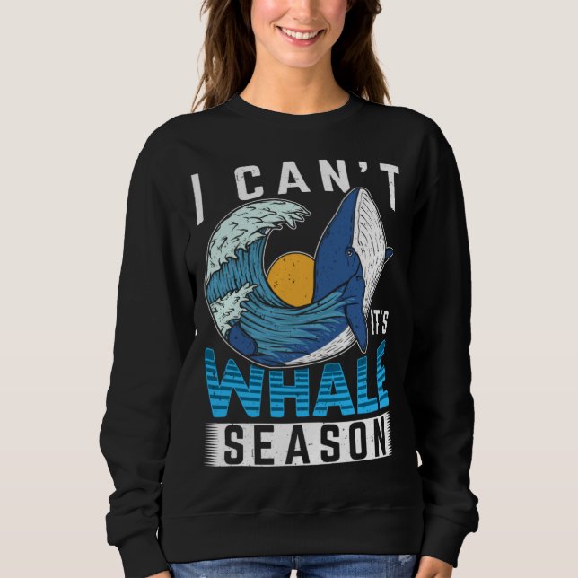 I Can t It s Whale Season Cetacean Whale Watching T Shirt (Framsida)