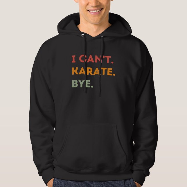 I Can t Karate Bye  Karateka Quote Men Women  1 Hoodie (Framsida)