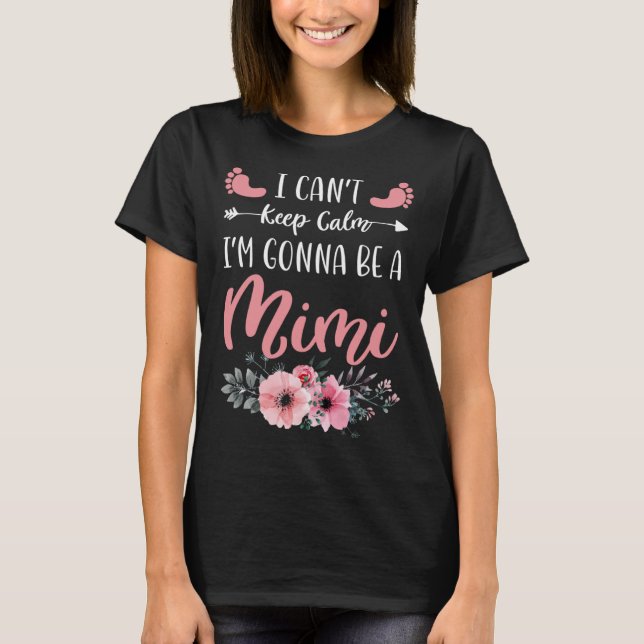 I Can t Keep Calm I m Gonna Be a Mimi  1 T Shirt (Framsida)
