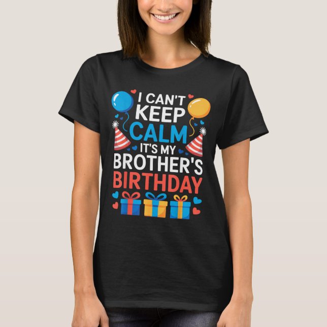 I Can’t Keep Calm It’s My Brother’s Birthday Famil T Shirt (Framsida)