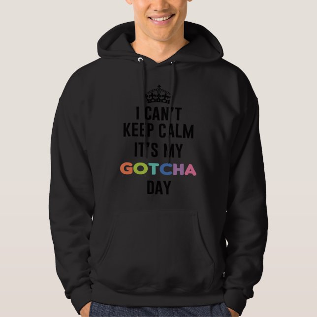 i can t keep calm It s My Gotcha Day Hoodie (Framsida)