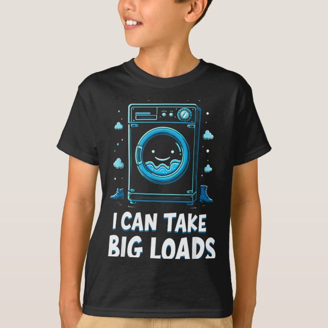 I Can Take Big Loads Funny Laundry Day Washing Mac T Shirt (Framsida)